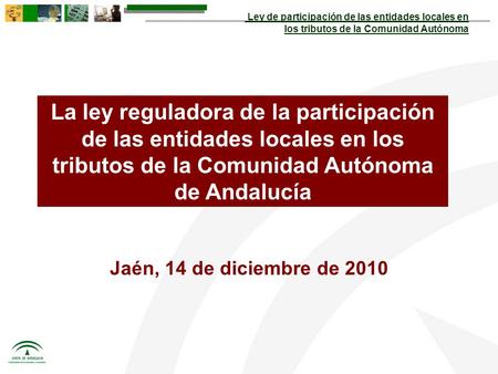 Ley de participación de las entidades locales en los tributos de la Comunidad Autónoma Jaén, 14 de diciembre de 2010 La ley reguladora de la participación.