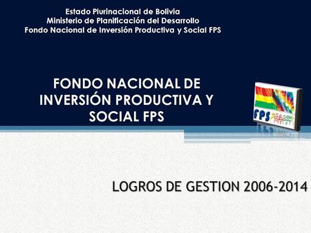 FONDO NACIONAL DE INVERSIÓN PRODUCTIVA Y SOCIAL FPS