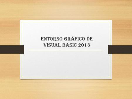 ENTORNO GRÁFICO DE VISUAL BASIC 2013