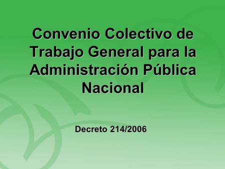 Convenio Colectivo de Trabajo General para la Administración Pública Nacional Decreto 214/2006.