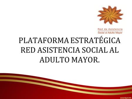 PLATAFORMA ESTRATÉGICA RED ASISTENCIA SOCIAL AL ADULTO MAYOR.