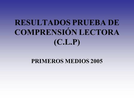 RESULTADOS PRUEBA DE COMPRENSIÓN LECTORA (C.L.P)