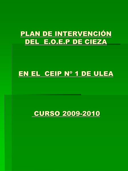 PLAN DE INTERVENCIÓN DEL E.O.E.P DE CIEZA EN EL CEIP Nº 1 DE ULEA CURSO 2009-2010.