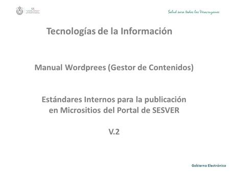 Tecnologías de la Información Estándares Internos para la publicación en Micrositios del Portal de SESVER Gobierno Electrónico Tecnologías de la Información.