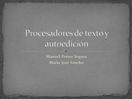 Manuel Ferrer Segura María José Sancho. Crear y modificar documentos. Más convencional que una maquina de escribir.