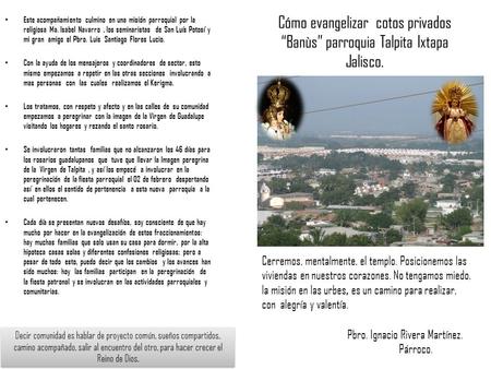 Cómo evangelizar cotos privados “Banùs” parroquia Talpita Ixtapa Jalisco. Pbro. Ignacio Rivera Martínez. Párroco. Este acompañamiento culmino en una misión.