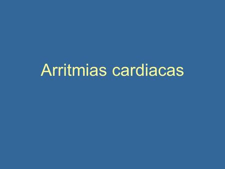 Arritmias cardiacas. Conocimientos y aptitudes basicos Reconocer que las arritmais son una causa infrecuente de paro cardiovascular en ninos Definir tres.