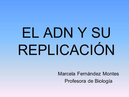 Marcela Fernández Montes Profesora de Biología