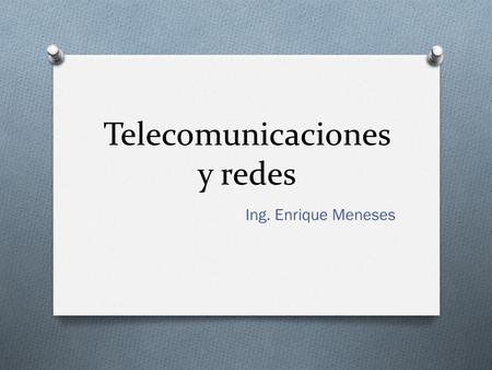 Telecomunicaciones y redes Ing. Enrique Meneses. La revolución de las telecomunicaciones O Telecomunicación: comunicación de información por medios electrónicos,
