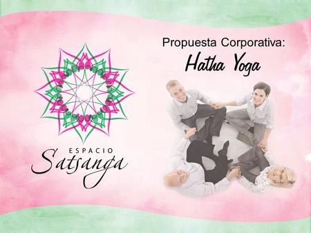 Hatha Yoga Propuesta Corporativa:. Clases en nuestro espacio o en su empresa.