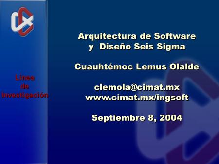 Arquitectura de Software y Diseño Seis Sigma Cuauhtémoc Lemus Olalde  Septiembre 8, 2004 Arquitectura de Software.