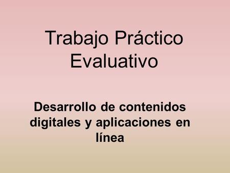 Trabajo Práctico Evaluativo Desarrollo de contenidos digitales y aplicaciones en línea.