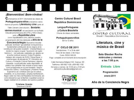 ¡Bienvenidos! Bem-vindos! C omenzamos el 2011 retomando las clases de Portugués para niños e iniciamos varios nuevos proyectos: Literatura y cine –junto.