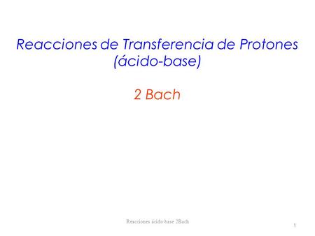 Reacciones de Transferencia de Protones (ácido-base) 2 Bach