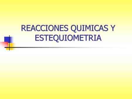 REACCIONES QUIMICAS Y ESTEQUIOMETRIA