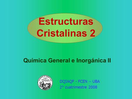 DQIAQF - FCEN – UBA 2° cuatrimestre 2008 Química General e Inorgánica II Estructuras Cristalinas 2.