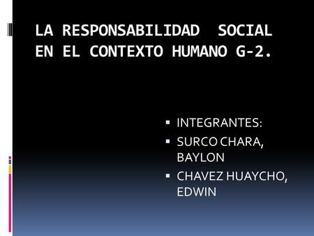 LA RESPONSABILIDAD SOCIAL EN EL CONTEXTO HUMANO G-2.