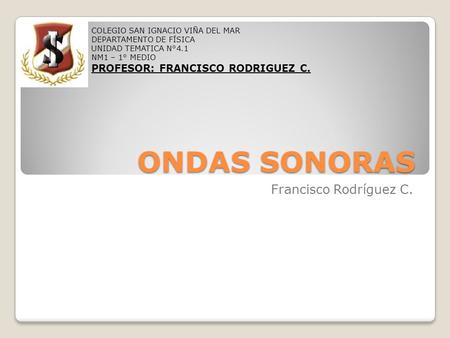 ONDAS SONORAS Francisco Rodríguez C. PROFESOR: FRANCISCO RODRIGUEZ C.