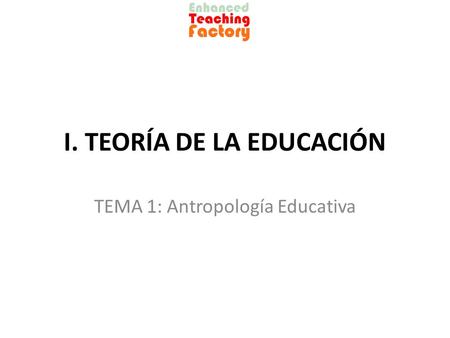 I. TEORÍA DE LA EDUCACIÓN