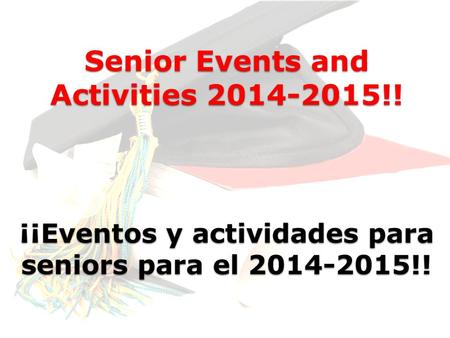 Senior Events and Activities 2014-2015!! ¡¡Eventos y actividades para seniors para el 2014-2015!!