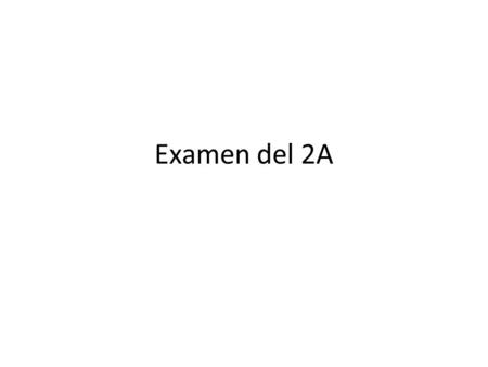 Examen del 2A.