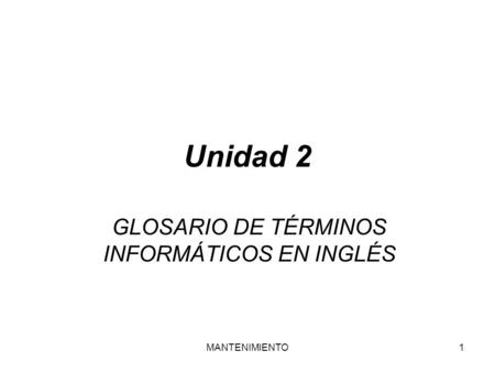MANTENIMIENTO1 Unidad 2 GLOSARIO DE TÉRMINOS INFORMÁTICOS EN INGLÉS.