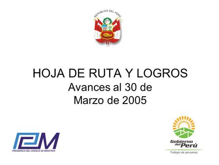HOJA DE RUTA Y LOGROS Avances al 30 de Marzo de 2005.