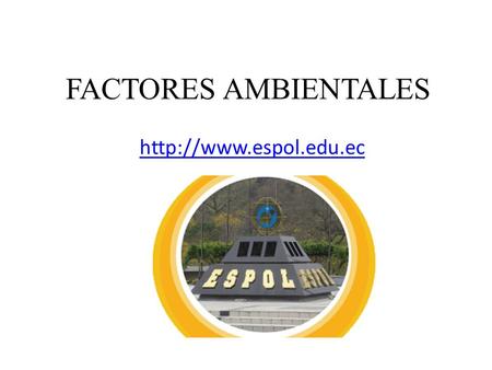 FACTORES AMBIENTALES http://www.espol.edu.ec.