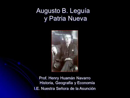 Augusto B. Leguía y Patria Nueva