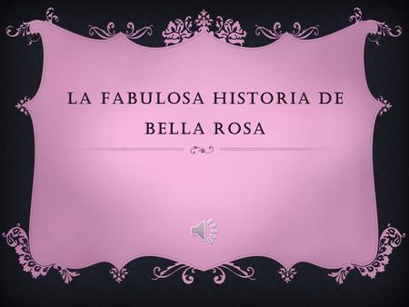 LA FABULOSA HISTORIA DE BELLA ROSA