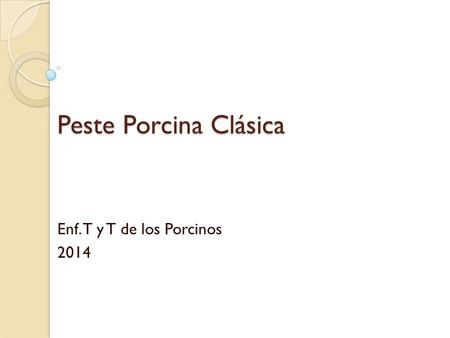 Peste Porcina Clásica Enf. T y T de los Porcinos 2014.