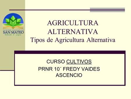 AGRICULTURA ALTERNATIVA Tipos de Agricultura Alternativa