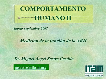 COMPORTAMIENTO HUMANO II Agosto-septiembre 2007 Dr. Miguel Ángel Sastre Castillo Medición de la función de la ARH