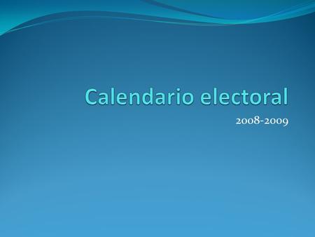 2008-2009. Entidad Periodo de precampañas Periodo de campañas Fecha de elección Cargos a elegir Cargos específicos de importancia y quien los ocupa actualmente.