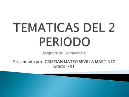 Asignatura: Democracia Presentado por: CRISTIAN MATEO SEVILLA MARTINEZ Grado: 701.
