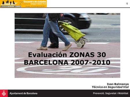 1 Ivan Balmanya Técnico en Seguridad Vial Evaluación ZONAS 30 BARCELONA 2007-2010.