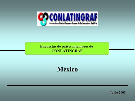 Encuestas de países miembros de CONLATINGRAF México Junio 2005.