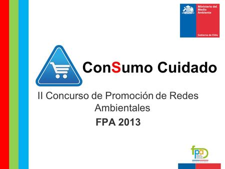 ConSumo Cuidado II Concurso de Promoción de Redes Ambientales FPA 2013.