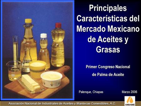Principales Características del Mercado Mexicano de Aceites y Grasas