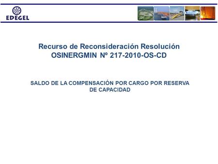 Recurso de Reconsideración Resolución OSINERGMIN Nº 217-2010-OS-CD SALDO DE LA COMPENSACIÓN POR CARGO POR RESERVA DE CAPACIDAD.