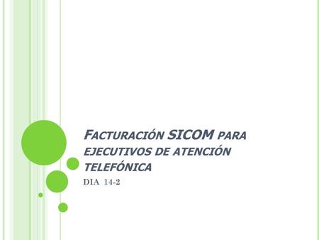 F ACTURACIÓN SICOM PARA EJECUTIVOS DE ATENCIÓN TELEFÓNICA DIA 14-2.