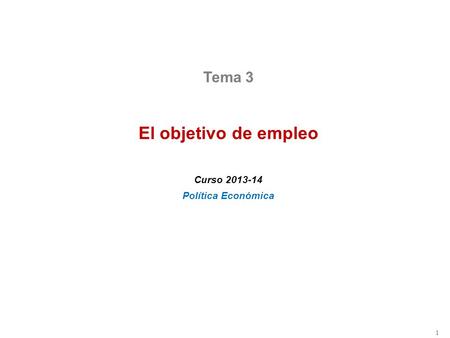 1 Tema 3 El objetivo de empleo Curso 2013-14 Política Económica.