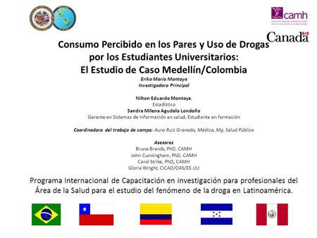 Consumo Percibido en los Pares y Uso de Drogas por los Estudiantes Universitarios: El Estudio de Caso Medellín/Colombia Erika María Montoya Investigadora.