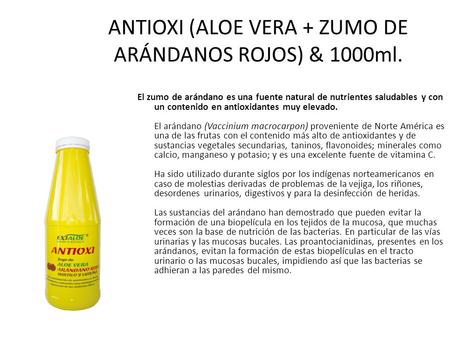 ANTIOXI (ALOE VERA + ZUMO DE ARÁNDANOS ROJOS) & 1000ml. El zumo de arándano es una fuente natural de nutrientes saludables y con un contenido en antioxidantes.