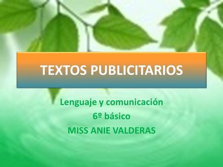 TEXTOS PUBLICITARIOS Lenguaje y comunicación 6º básico MISS ANIE VALDERAS.