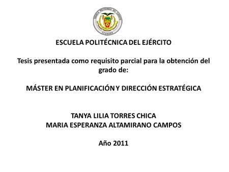 ESCUELA POLITÉCNICA DEL EJÉRCITO Tesis presentada como requisito parcial para la obtención del grado de: MÁSTER EN PLANIFICACIÓN Y DIRECCIÓN ESTRATÉGICA.