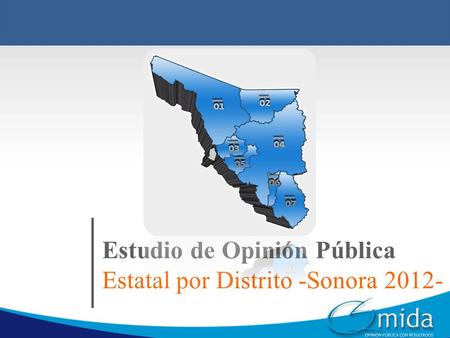 Estudio de Opinión Pública Estatal por Distrito -Sonora 2012-