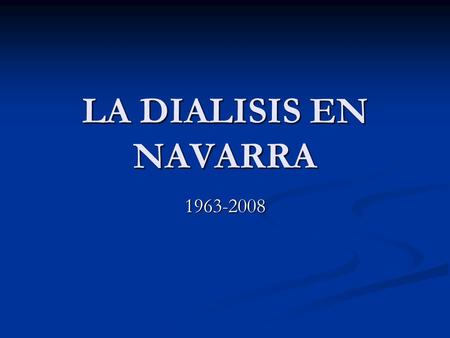 LA DIALISIS EN NAVARRA 1963-2008.