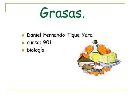 Grasas. Daniel Fernando Tique Yara curso: 901 biología.