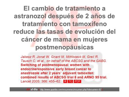 El cambio de tratamiento a astranozol después de 2 años de tratamiento con tamoxifeno reduce las tasas de evolución del cáncer de mama en mujeres postmenopáusicas.